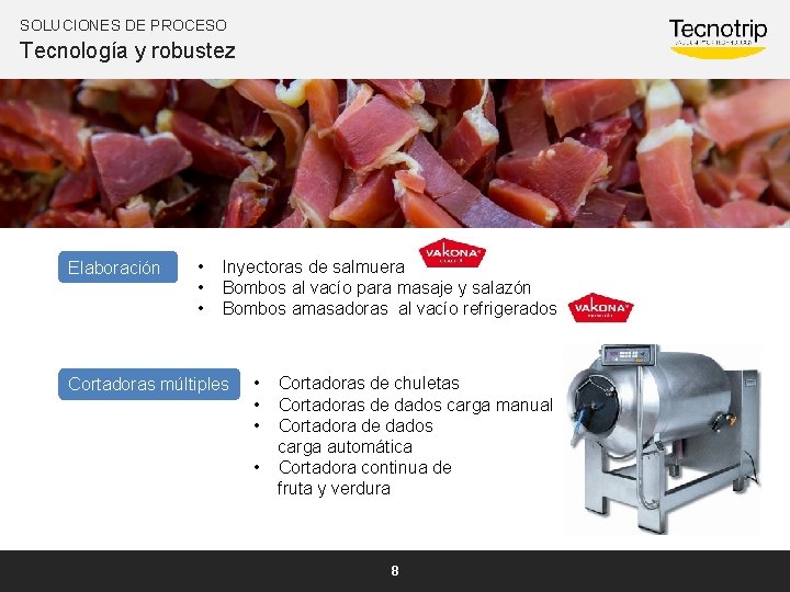 SOLUCIONES DE PROCESO Tecnología y robustez Elaboración • • • Inyectoras de salmuera Bombos