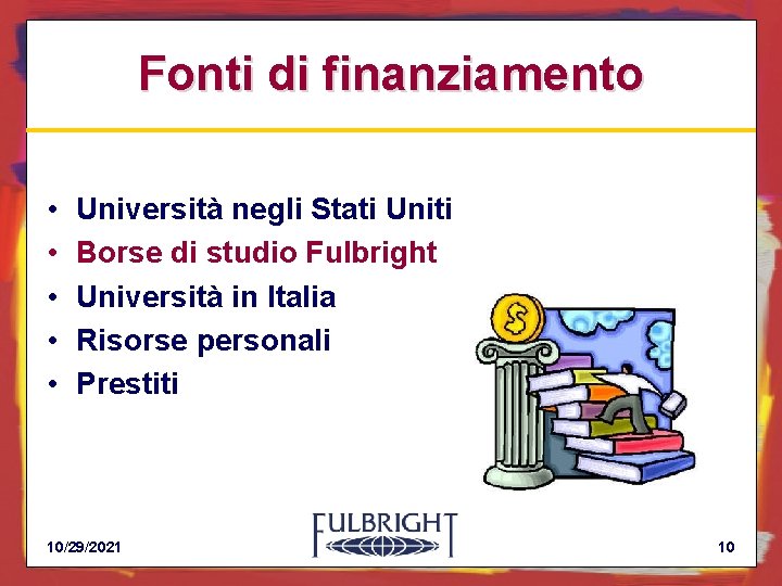 Fonti di finanziamento • • • Università negli Stati Uniti Borse di studio Fulbright