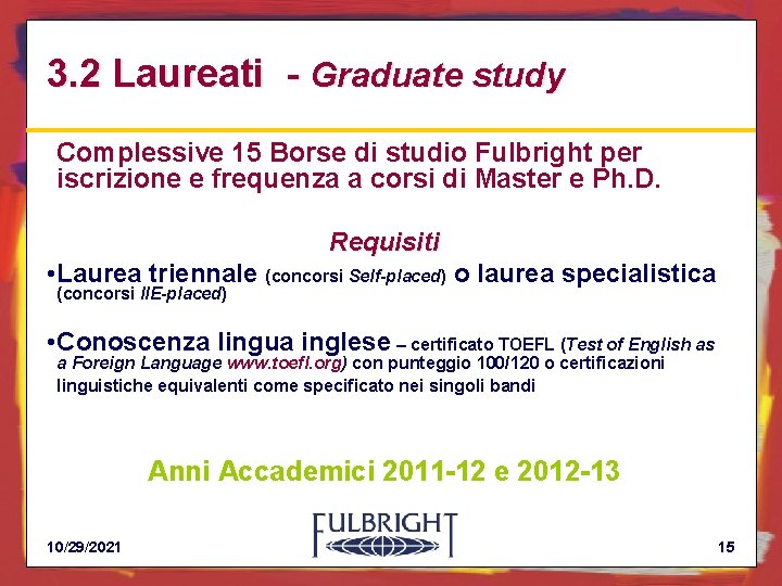 3. 2 Laureati - Graduate study Complessive 15 Borse di studio Fulbright per iscrizione