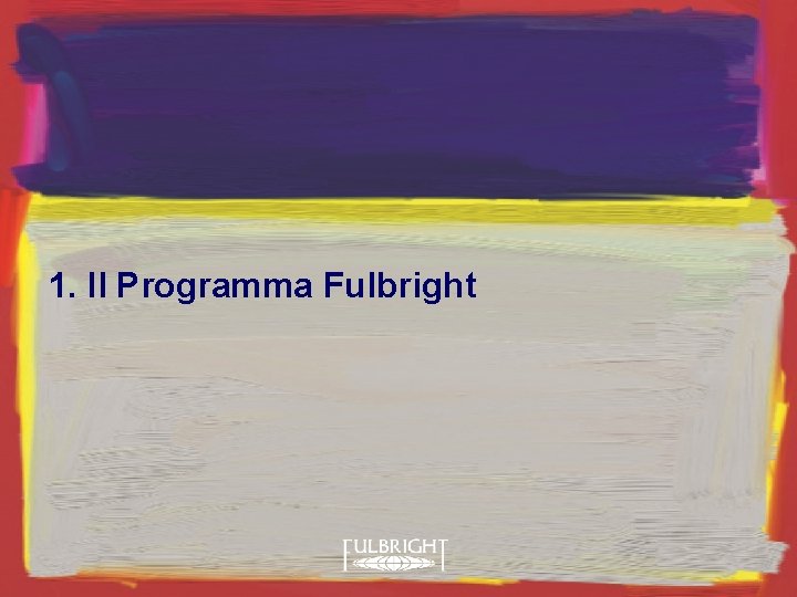 1. Il Programma Fulbright 