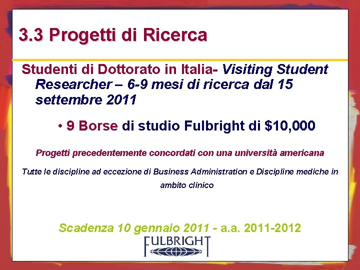 3. 3 Progetti di Ricerca Studenti di Dottorato in Italia- Visiting Student Researcher –