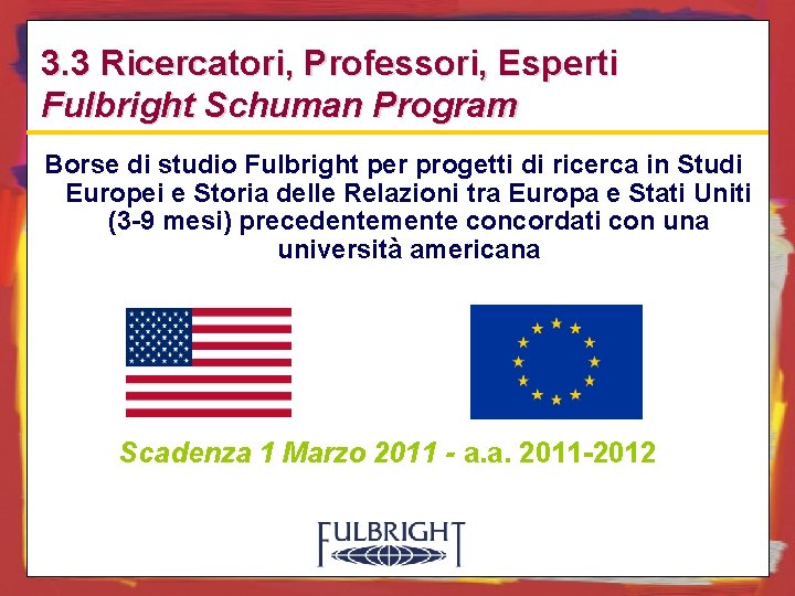 3. 3 Ricercatori, Professori, Esperti Fulbright Schuman Program Borse di studio Fulbright per progetti