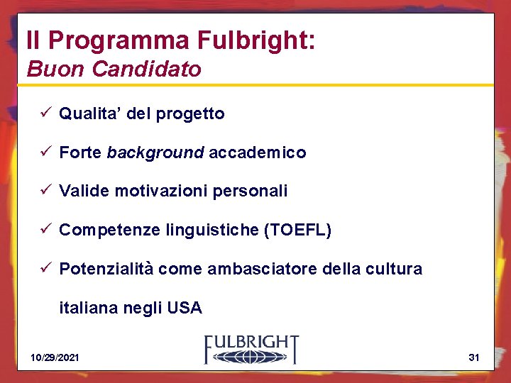 Il Programma Fulbright: Buon Candidato ü Qualita’ del progetto ü Forte background accademico ü