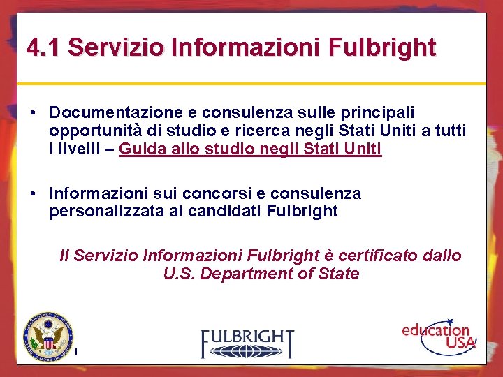 4. 1 Servizio Informazioni Fulbright • Documentazione e consulenza sulle principali opportunità di studio