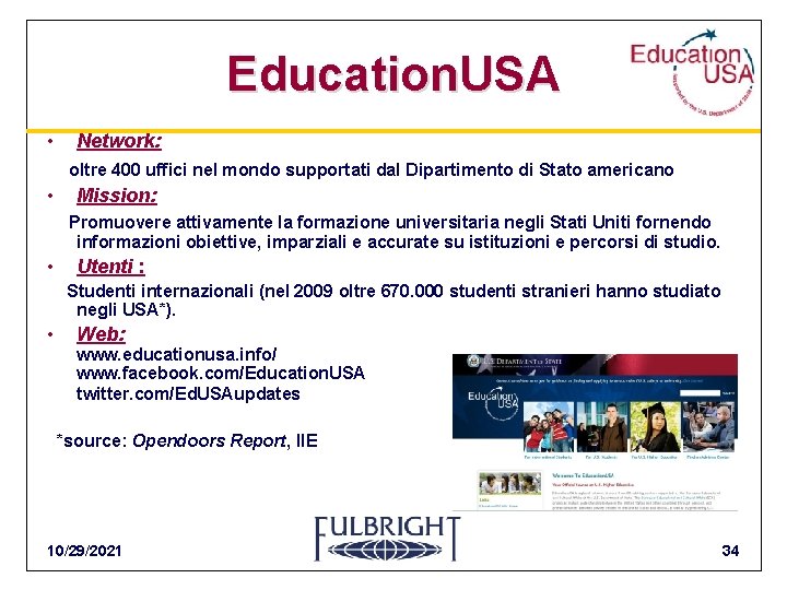 Education. USA • Network: oltre 400 uffici nel mondo supportati dal Dipartimento di Stato