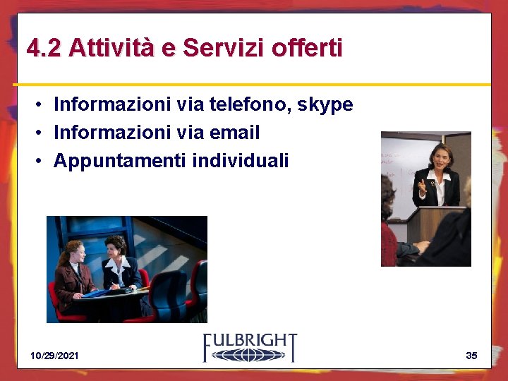 4. 2 Attività e Servizi offerti • Informazioni via telefono, skype • Informazioni via