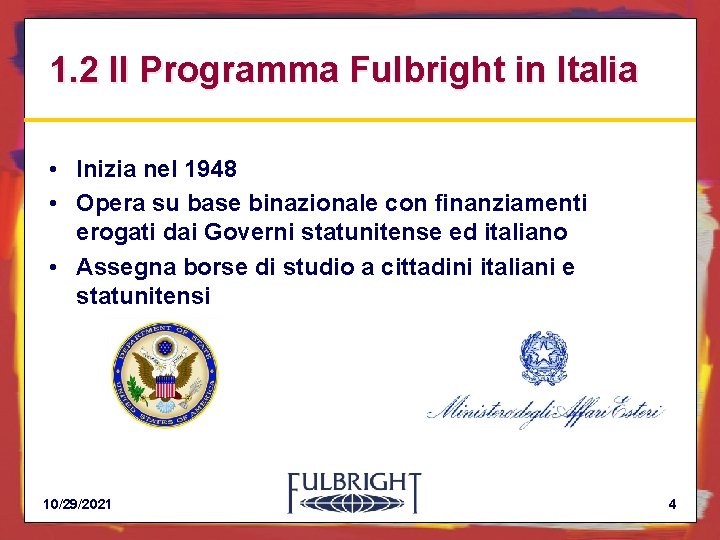 1. 2 Il Programma Fulbright in Italia • Inizia nel 1948 • Opera su