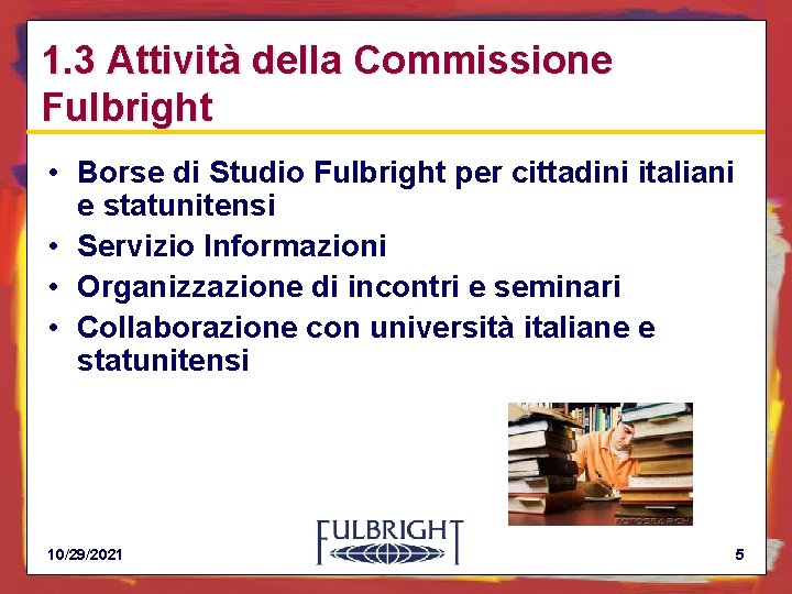 1. 3 Attività della Commissione Fulbright • Borse di Studio Fulbright per cittadini italiani