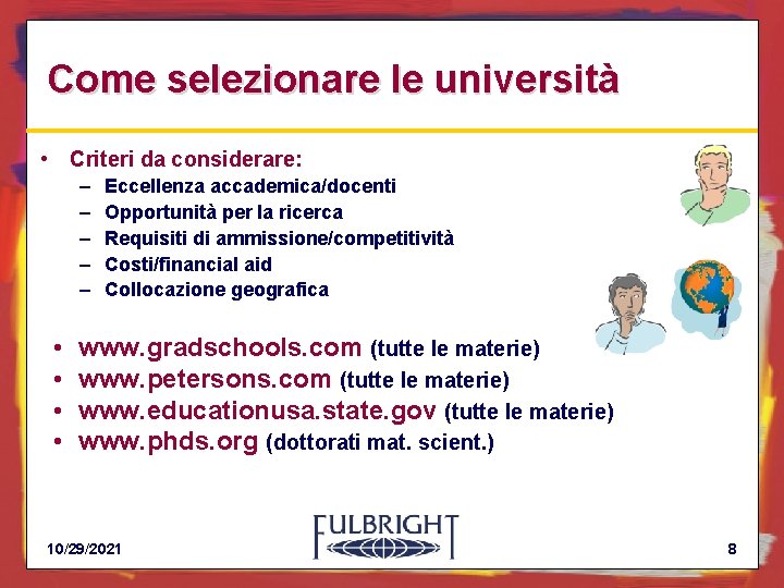 Come selezionare le università • Criteri da considerare: – – – • • Eccellenza