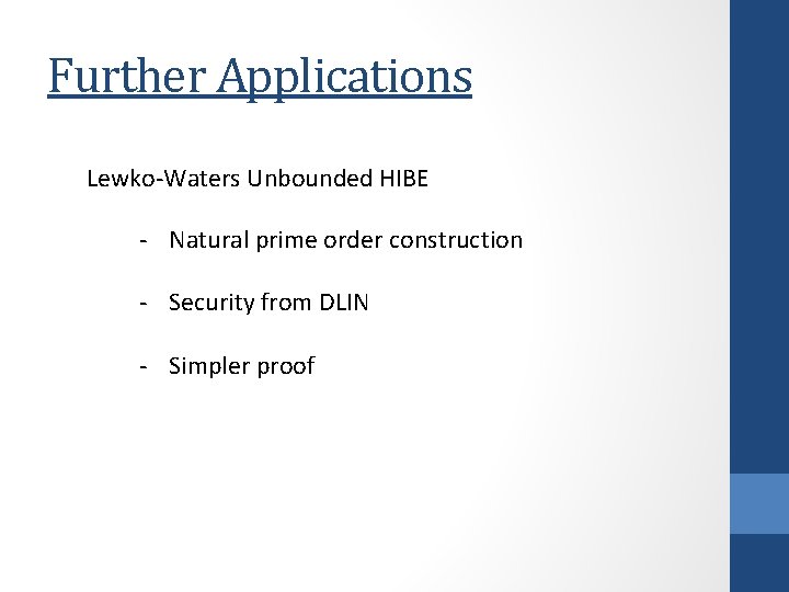 Further Applications Lewko-Waters Unbounded HIBE - Natural prime order construction - Security from DLIN