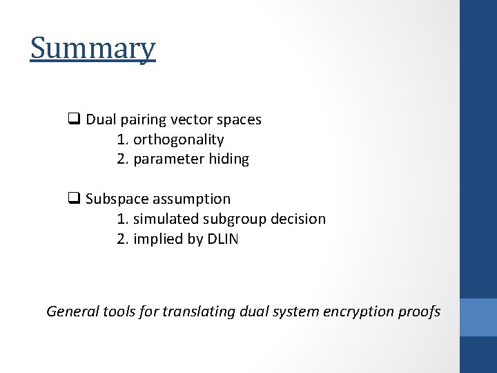 Summary q Dual pairing vector spaces 1. orthogonality 2. parameter hiding q Subspace assumption