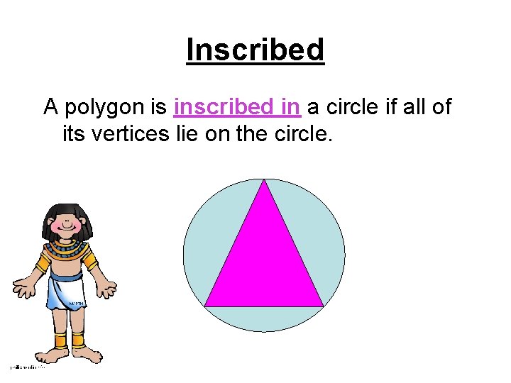 Inscribed A polygon is inscribed in a circle if all of its vertices lie Inscribed A polygon is inscribed in a circle if all of its vertices lie