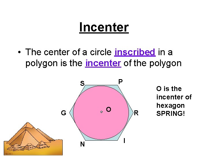 Incenter • The center of a circle inscribed in a polygon is the incenter Incenter • The center of a circle inscribed in a polygon is the incenter
