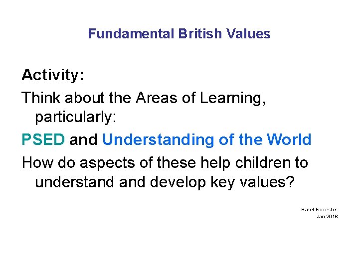Fundamental British Values Activity: Think about the Areas of Learning, particularly: PSED and Understanding
