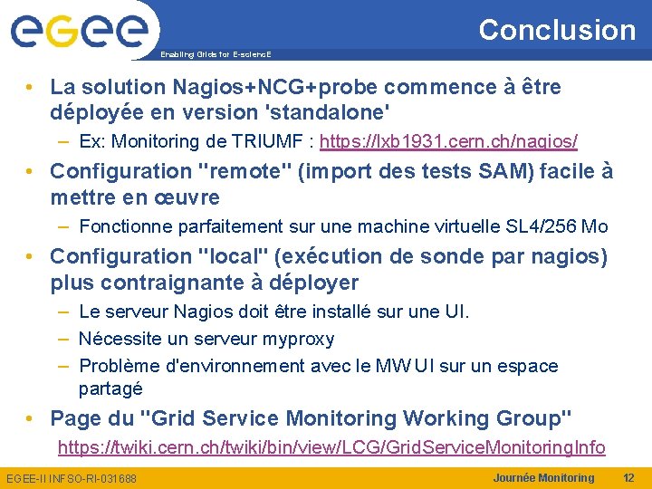 Conclusion Enabling Grids for E-scienc. E • La solution Nagios+NCG+probe commence à être déployée