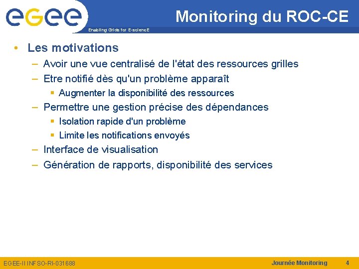 Monitoring du ROC-CE Enabling Grids for E-scienc. E • Les motivations – Avoir une