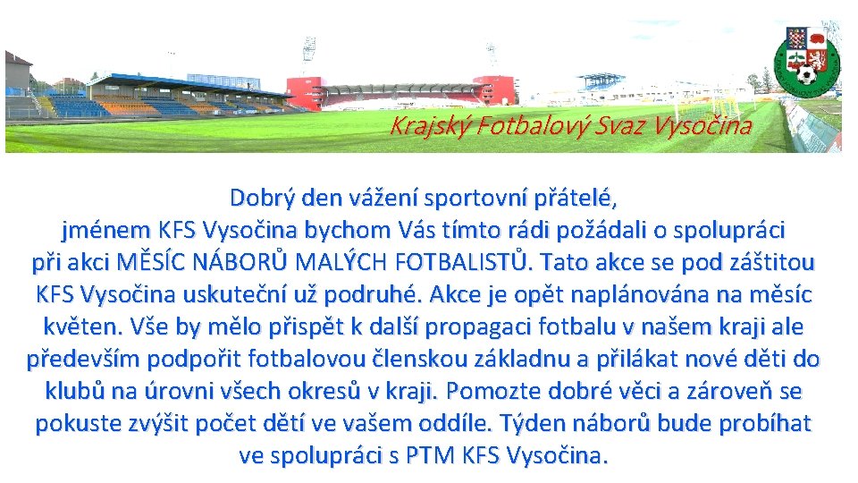 Krajský Fotbalový Svaz Vysočina Dobrý den vážení sportovní přátelé, jménem KFS Vysočina bychom Vás
