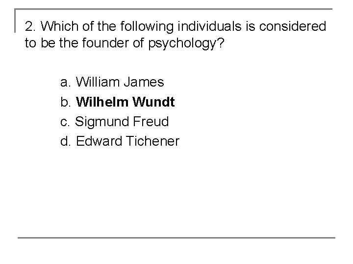2. Which of the following individuals is considered to be the founder of psychology?