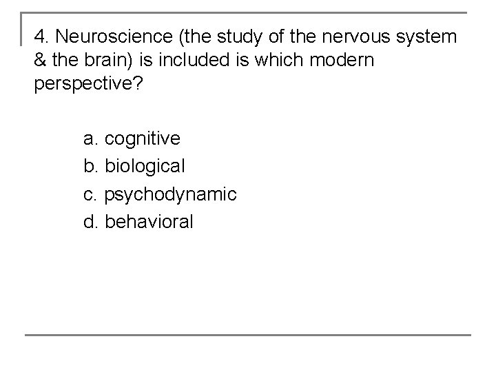 4. Neuroscience (the study of the nervous system & the brain) is included is