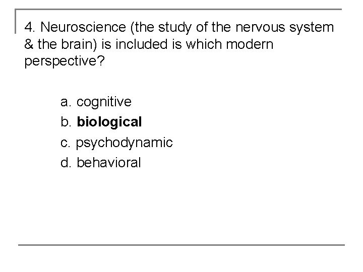 4. Neuroscience (the study of the nervous system & the brain) is included is