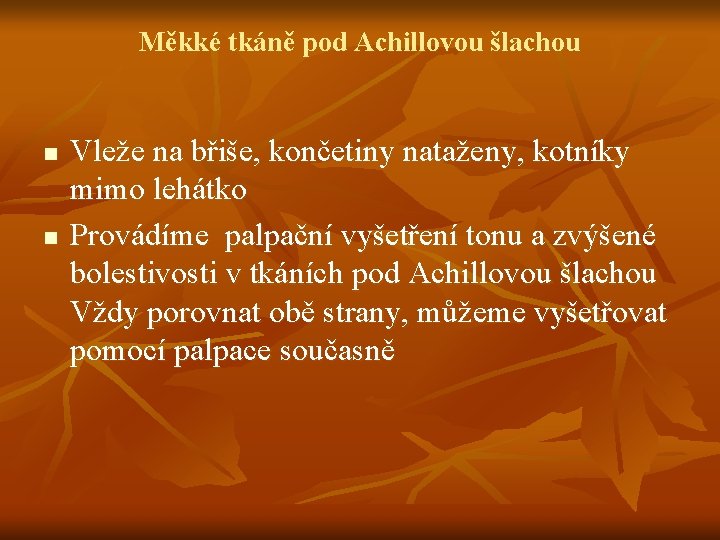 Měkké tkáně pod Achillovou šlachou n n Vleže na břiše, končetiny nataženy, kotníky mimo