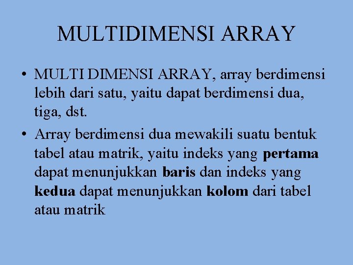 MULTIDIMENSI ARRAY • MULTI DIMENSI ARRAY, array berdimensi lebih dari satu, yaitu dapat berdimensi