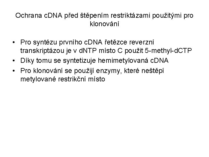 Ochrana c. DNA před štěpením restriktázami použitými pro klonování • Pro syntézu prvního c.