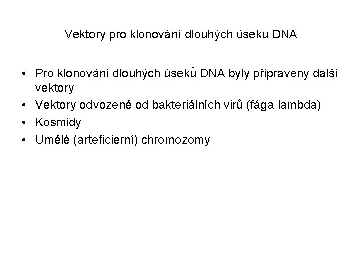 Vektory pro klonování dlouhých úseků DNA • Pro klonování dlouhých úseků DNA byly připraveny