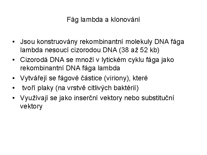 Fág lambda a klonování • Jsou konstruovány rekombinantní molekuly DNA fága lambda nesoucí cizorodou