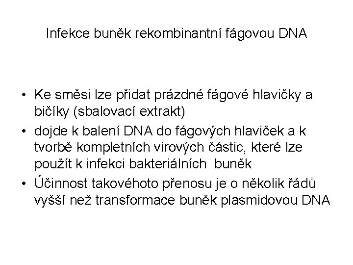 Infekce buněk rekombinantní fágovou DNA • Ke směsi lze přidat prázdné fágové hlavičky a