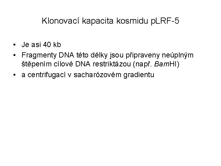 Klonovací kapacita kosmidu p. LRF-5 • Je asi 40 kb • Fragmenty DNA této