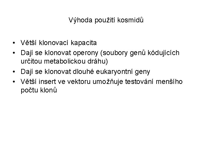 Výhoda použití kosmidů • Větší klonovací kapacita • Dají se klonovat operony (soubory genů