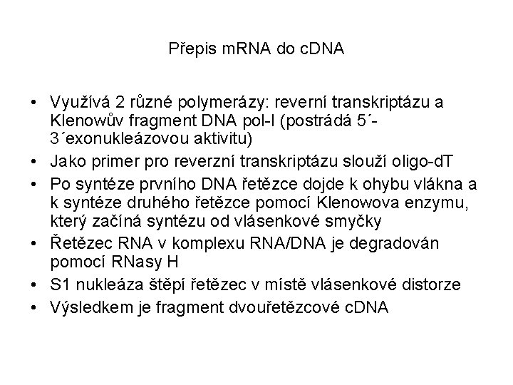 Přepis m. RNA do c. DNA • Využívá 2 různé polymerázy: reverní transkriptázu a