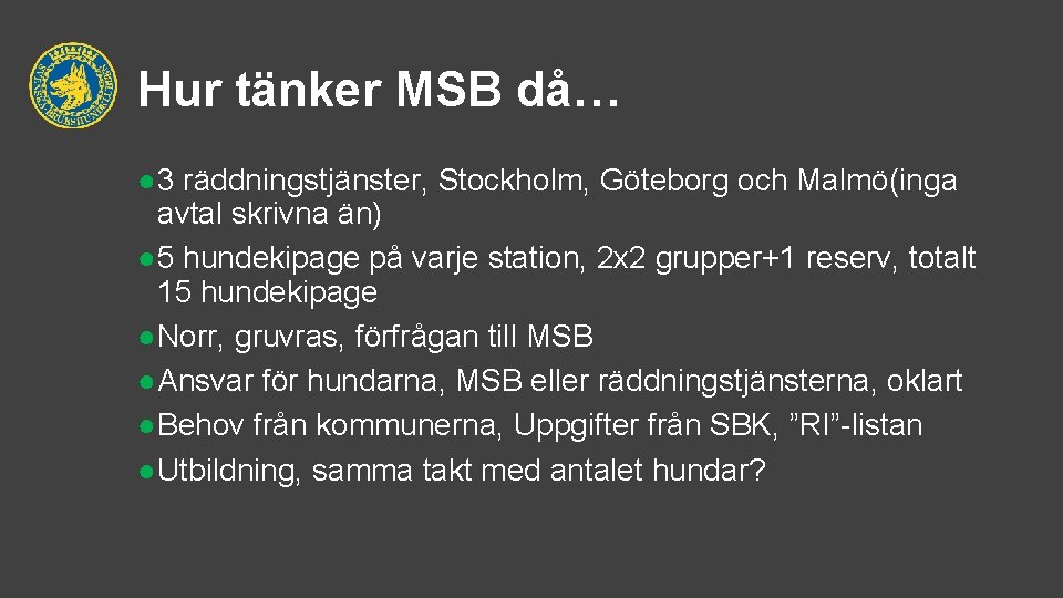 Hur tänker MSB då… ● 3 räddningstjänster, Stockholm, Göteborg och Malmö(inga avtal skrivna än)