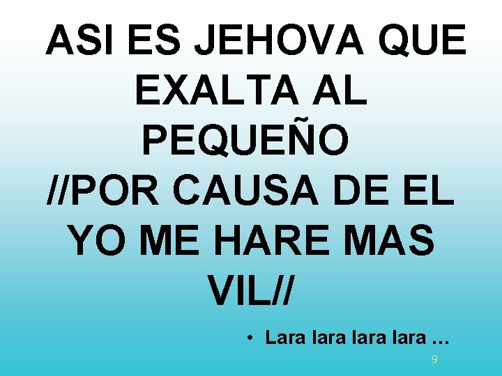ASI ES JEHOVA QUE EXALTA AL PEQUEÑO //POR CAUSA DE EL YO ME HARE