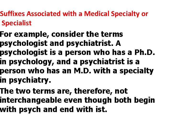 Suffixes Associated with a Medical Specialty or Specialist For example, consider the terms psychologist