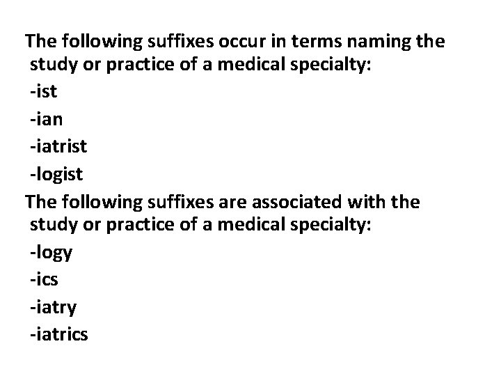 The following suffixes occur in terms naming the study or practice of a medical