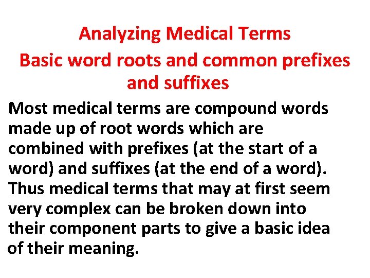 Analyzing Medical Terms Basic word roots and common prefixes and suffixes Most medical terms