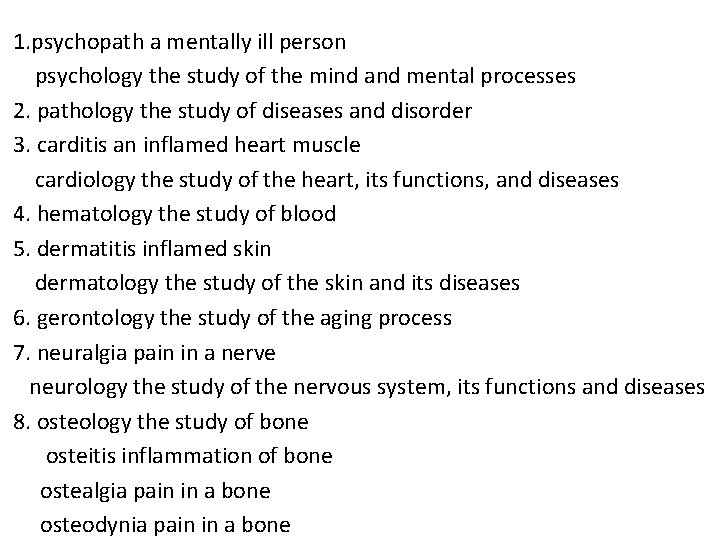 1. psychopath a mentally ill person psychology the study of the mind and mental