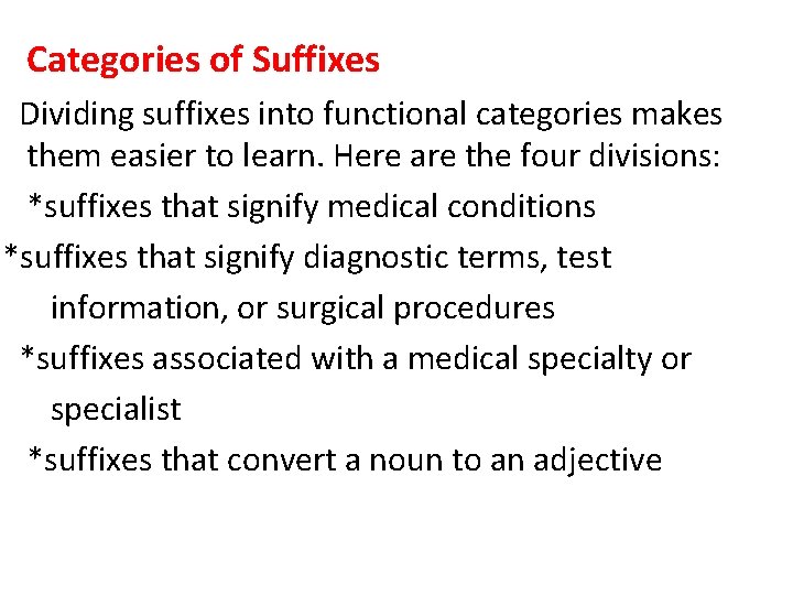 Categories of Suffixes Dividing suffixes into functional categories makes them easier to learn. Here