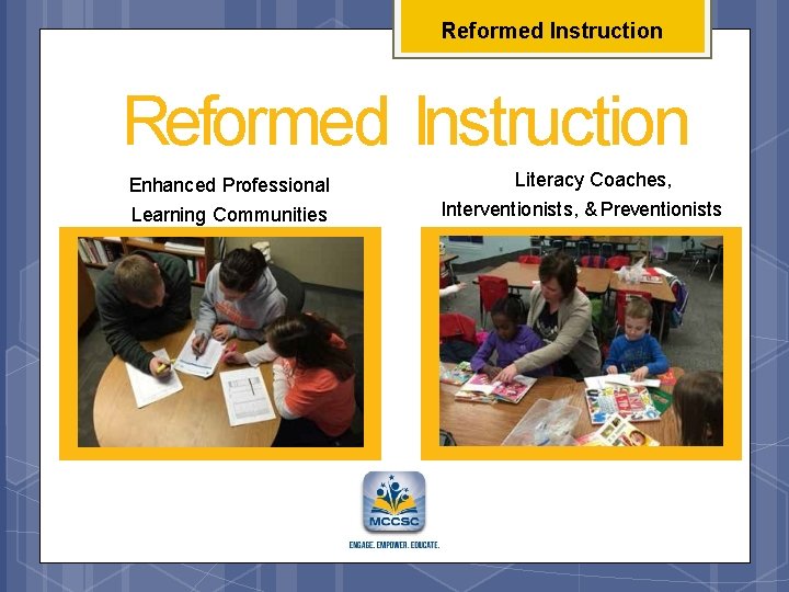 Reformed Instruction Enhanced Professional Learning Communities Literacy Coaches, Interventionists, & Preventionists 