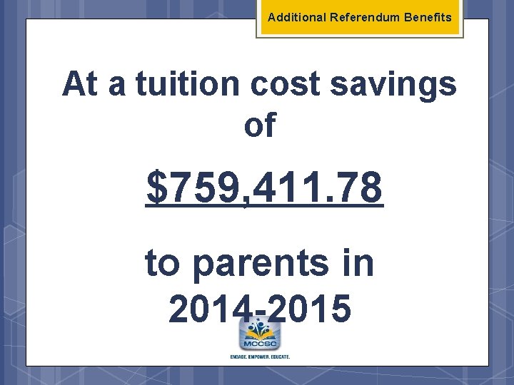 Additional Referendum Benefits At a tuition cost savings of $759, 411. 78 to parents