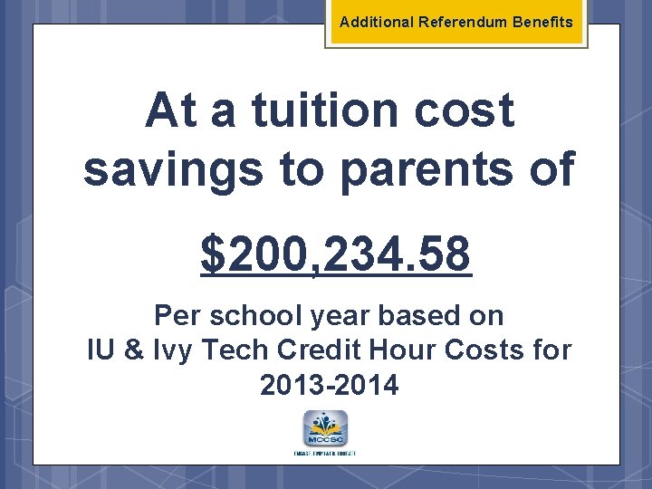 Additional Referendum Benefits At a tuition cost savings to parents of $200, 234. 58
