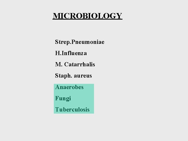 MICROBIOLOGY Strep. Pneumoniae H. Influenza M. Catarrhalis Staph. aureus Anaerobes Fungi Tuberculosis 