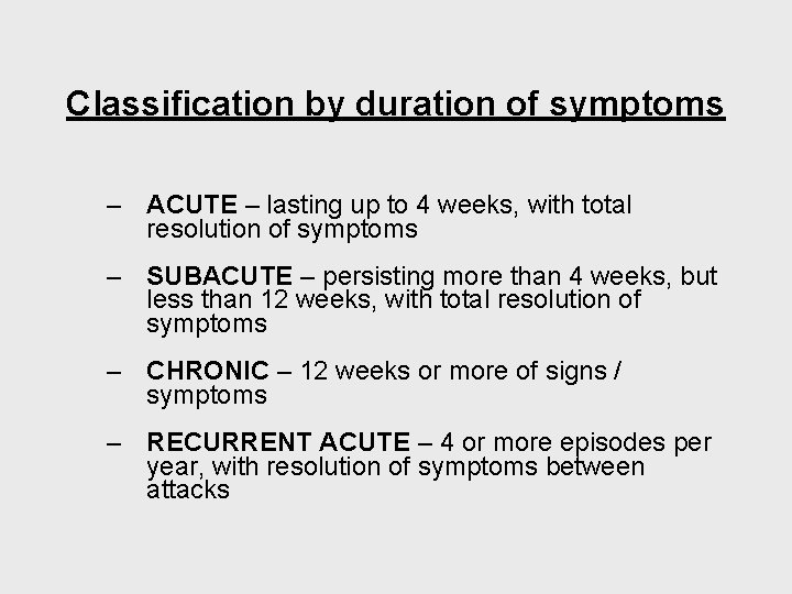 Classification by duration of symptoms – ACUTE – lasting up to 4 weeks, with
