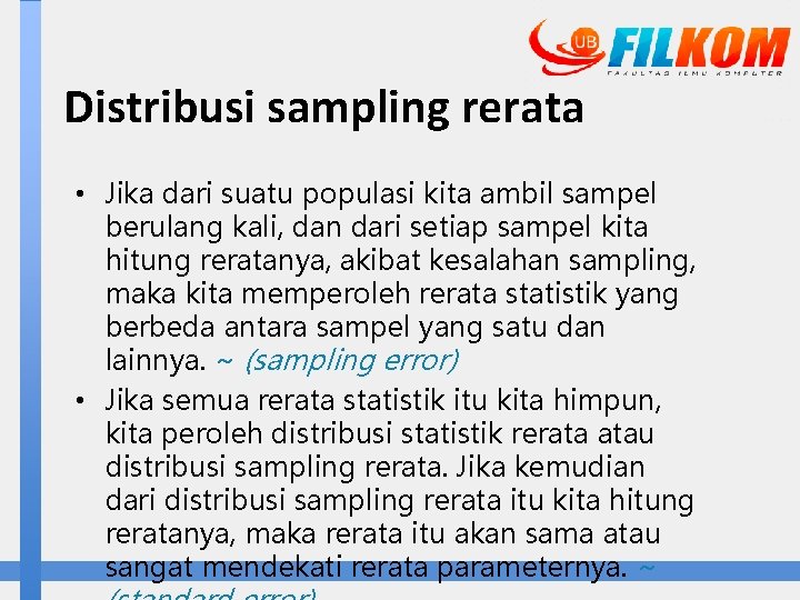 Distribusi sampling rerata • Jika dari suatu populasi kita ambil sampel berulang kali, dan