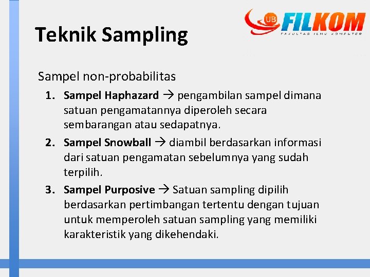 Teknik Sampling Sampel non-probabilitas 1. Sampel Haphazard pengambilan sampel dimana satuan pengamatannya diperoleh secara