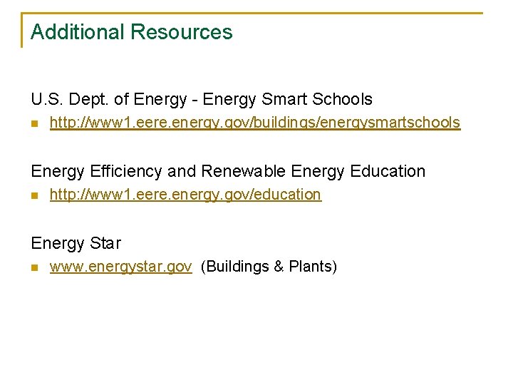 Additional Resources U. S. Dept. of Energy - Energy Smart Schools n http: //www