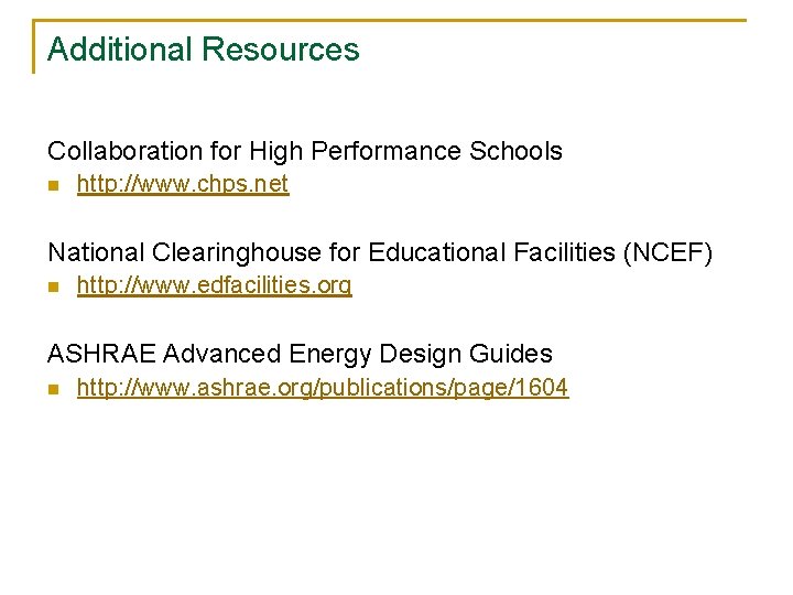 Additional Resources Collaboration for High Performance Schools n http: //www. chps. net National Clearinghouse