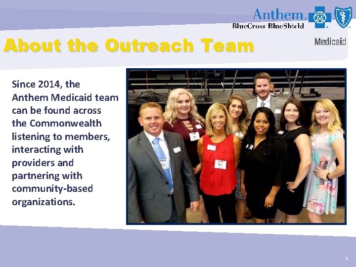 About the Outreach Team Since 2014, the Anthem Medicaid team can be found across
